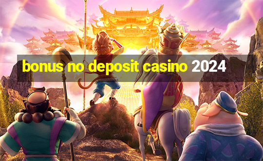 bonus no deposit casino 2024