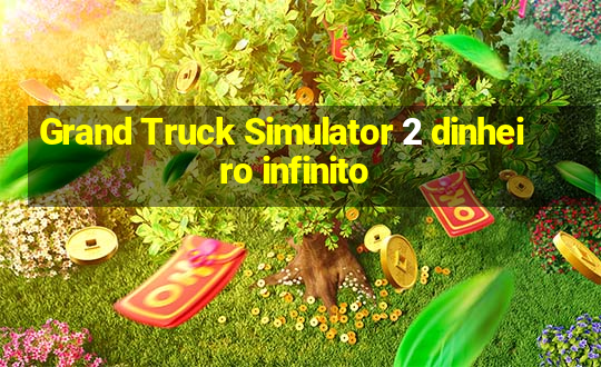 Grand Truck Simulator 2 dinheiro infinito