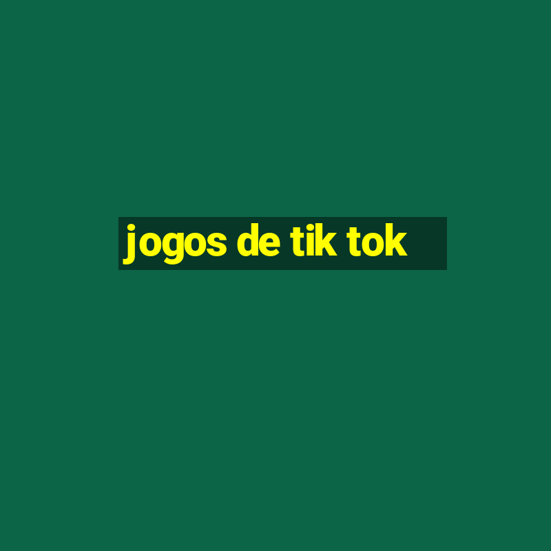 jogos de tik tok