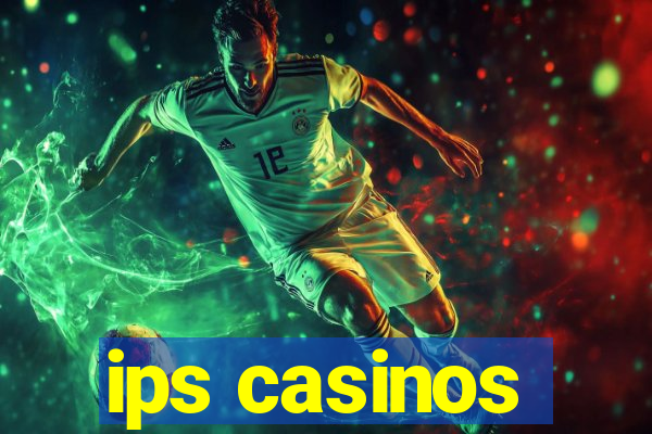 ips casinos