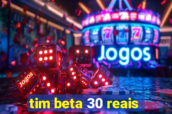 tim beta 30 reais