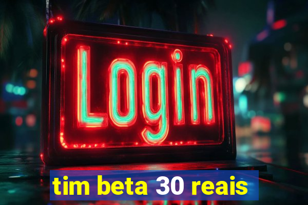 tim beta 30 reais