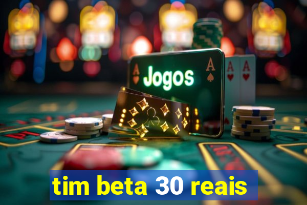 tim beta 30 reais