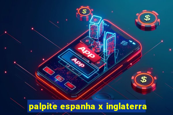 palpite espanha x inglaterra