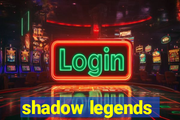 shadow legends