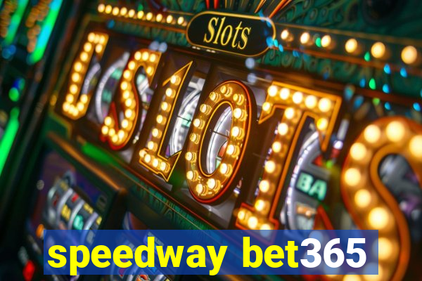 speedway bet365