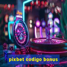 pixbet codigo bonus