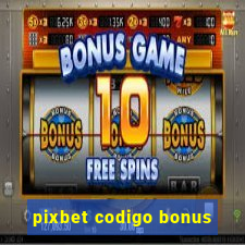 pixbet codigo bonus