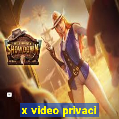 x video privaci