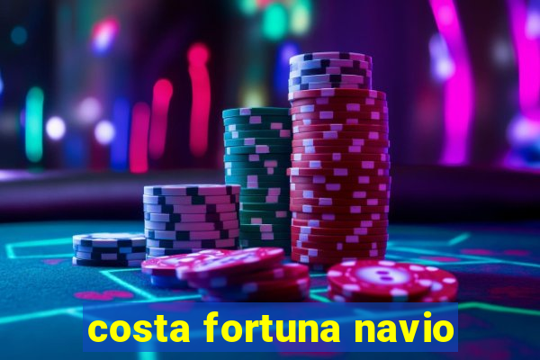 costa fortuna navio