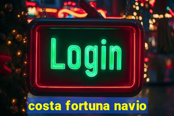 costa fortuna navio