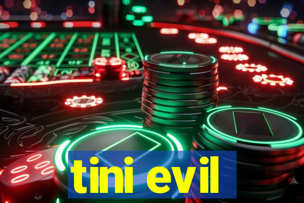 tini evil