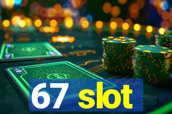 67 slot