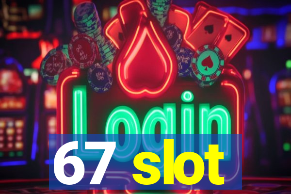 67 slot