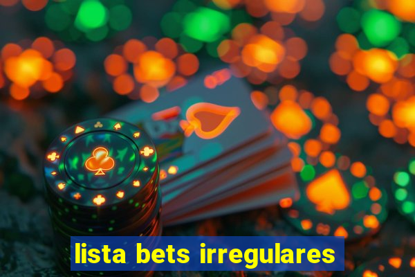 lista bets irregulares