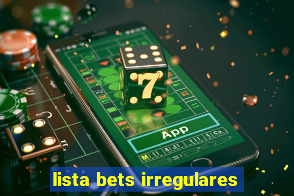 lista bets irregulares