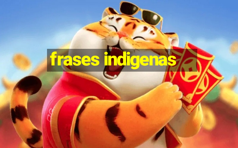 frases indigenas