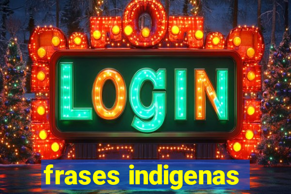 frases indigenas