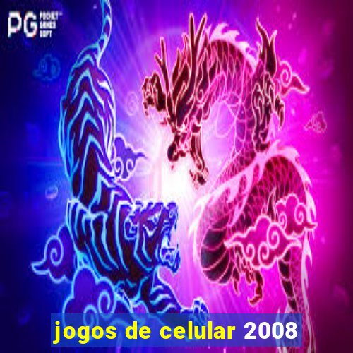 jogos de celular 2008