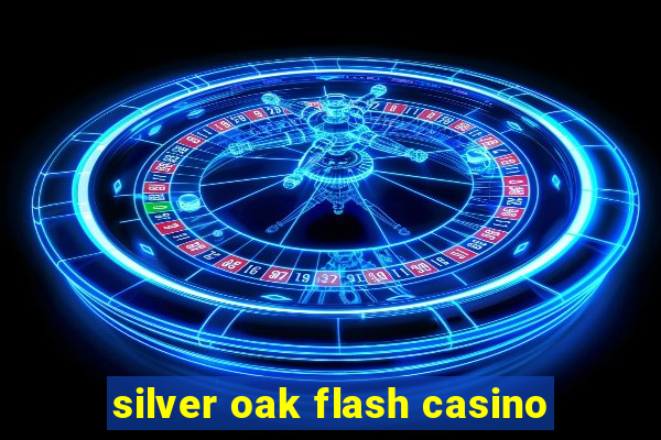 silver oak flash casino