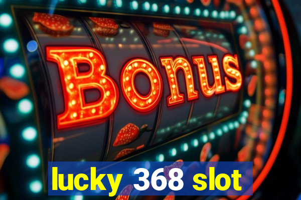 lucky 368 slot