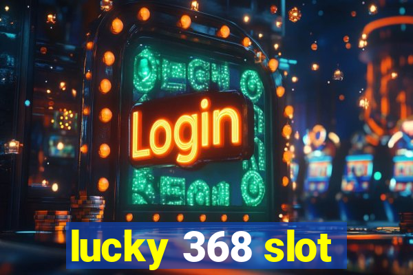 lucky 368 slot