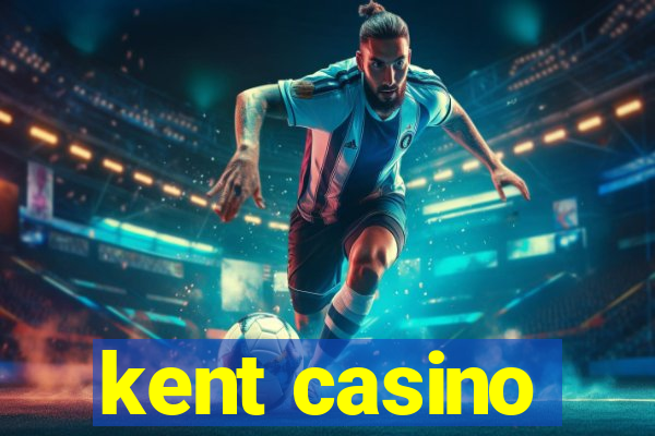 kent casino