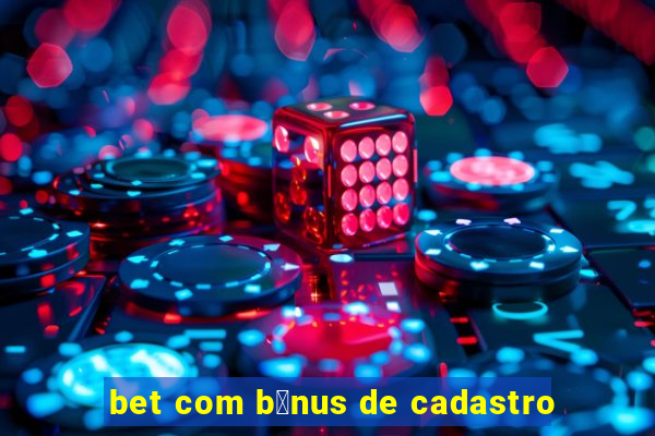 bet com b么nus de cadastro