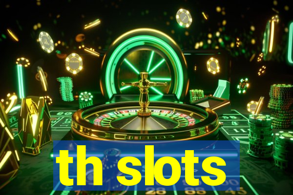 th slots