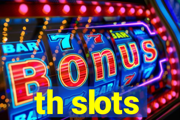 th slots