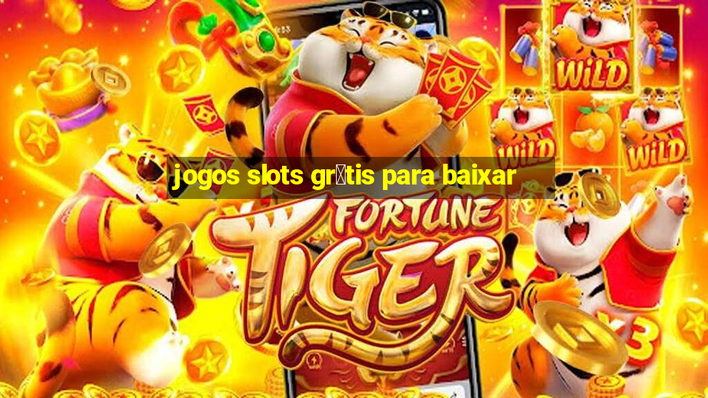 jogos slots gr谩tis para baixar