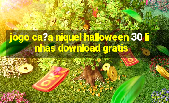 jogo ca?a niquel halloween 30 linhas download gratis