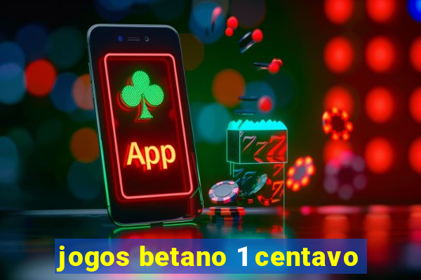 jogos betano 1 centavo