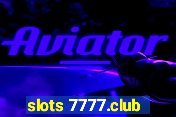 slots 7777.club