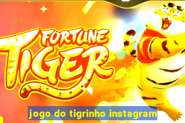 jogo do tigrinho instagram