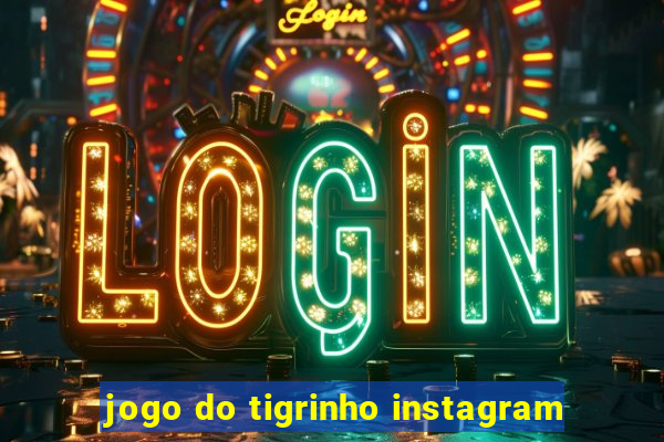 jogo do tigrinho instagram