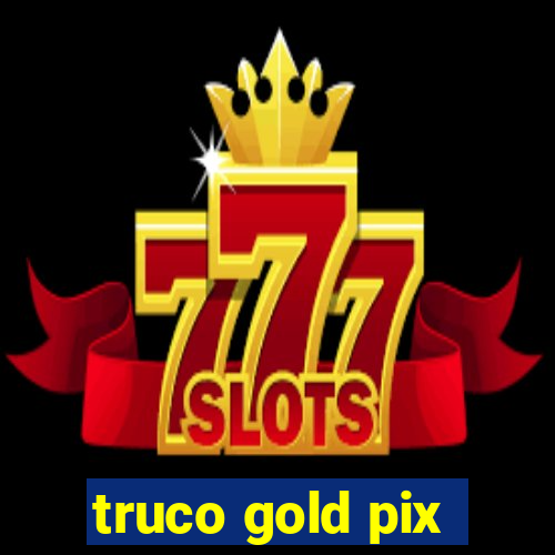 truco gold pix