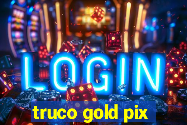 truco gold pix