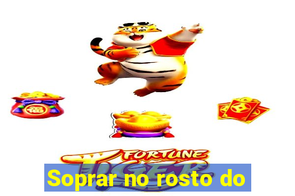 Soprar no rosto do