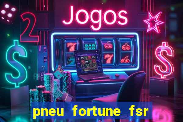 pneu fortune fsr 303 é bom