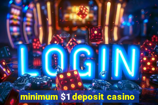 minimum $1 deposit casino