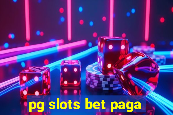 pg slots bet paga