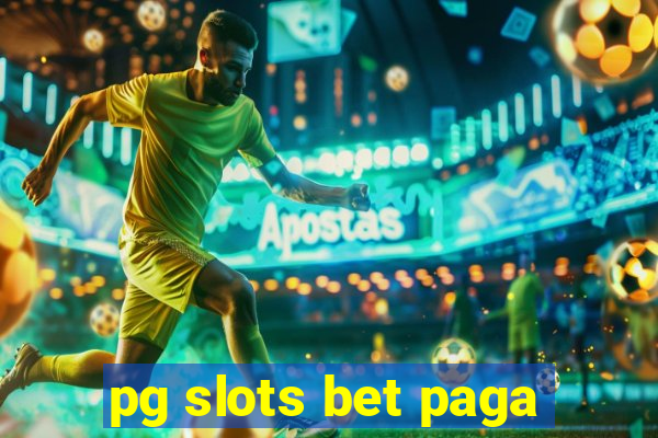 pg slots bet paga