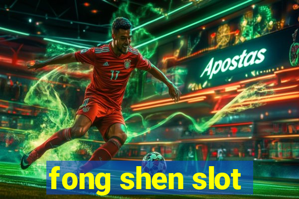 fong shen slot