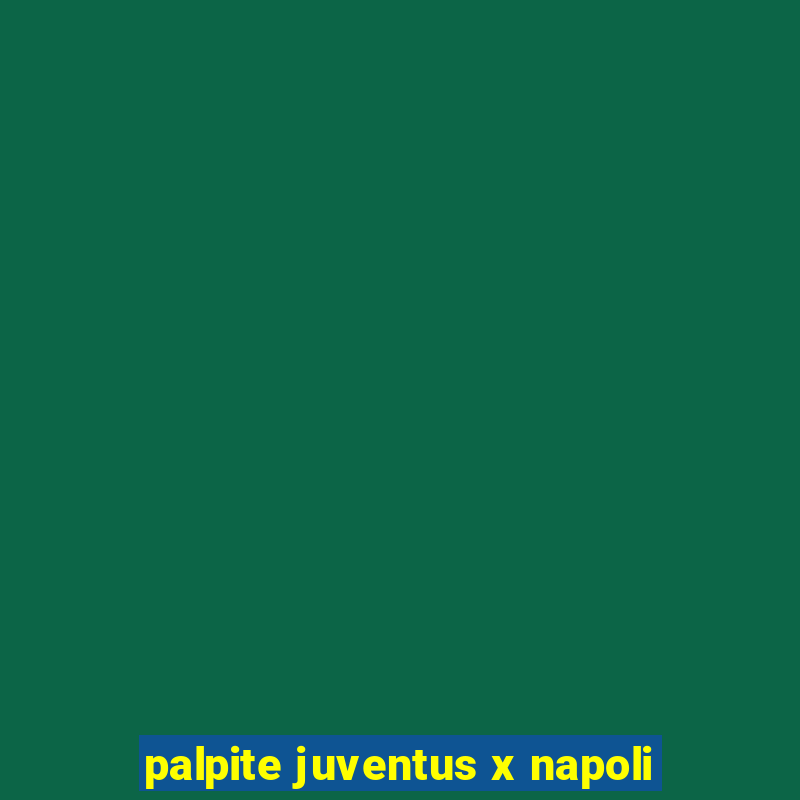 palpite juventus x napoli