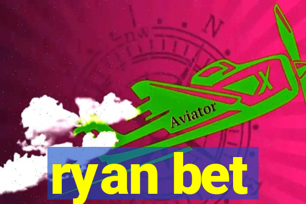 ryan bet