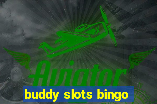 buddy slots bingo