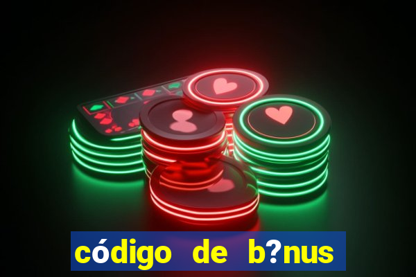 código de b?nus bet 365