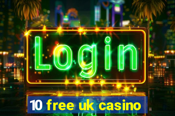 10 free uk casino