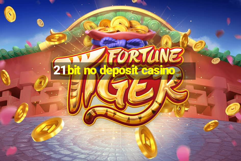 21 bit no deposit casino